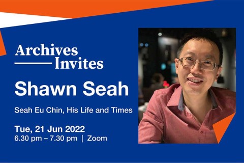 Archives Invites: Shawn Seah - Seah Eu Chin, His Life and Times