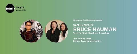 SAM UNWRAPS: Bruce Nauman | Yeow Kai Chai, and Sarah and Schooling