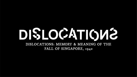 National Museum of Singapore: Dislocations:  Memory and Meaning of the Fall of Singapore, 1942