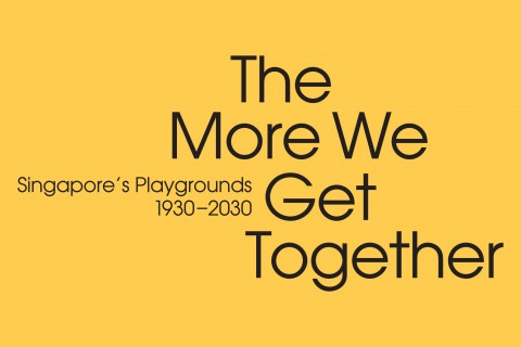 The More We Get Together: Singapore's Playgrounds 1930 – 2030