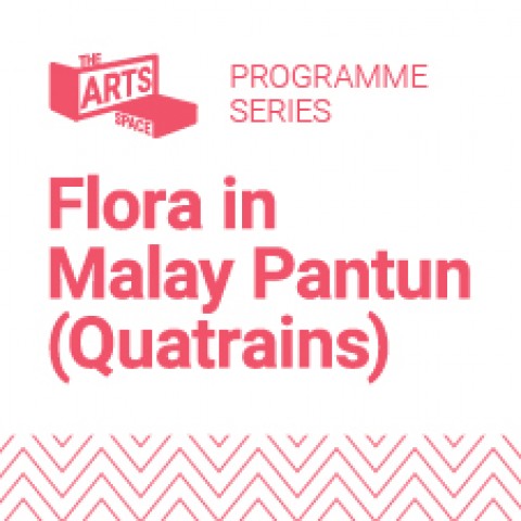  The Art Space Programme Series-Flora in Malay Pantun (Quatrains)
