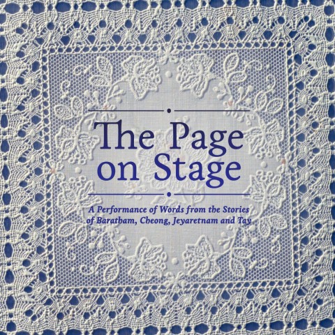 The Page on Stage - A Performance of Words from the stories of Baratham, Cheong, Jeyaretnam and Tay