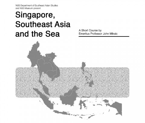 Singapore, Southeast Asia and the Sea | A Short Course by Emeritus Professor John Miksic