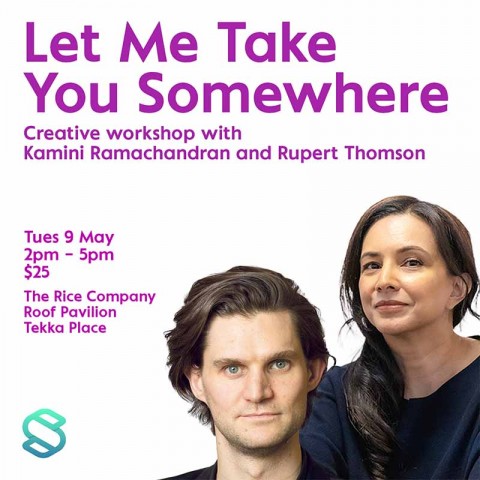 Let Me Take You Somewhere: Creative Workshop with Kamini Ramachandran and Rupert Thomson