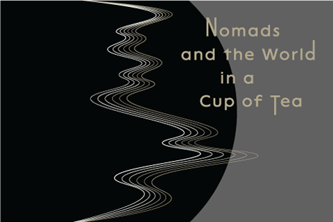 Nomads and the World in a Cup of Tea