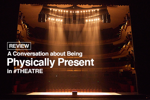 [Review] A Conversation about Being Physically Present in #THEATRE