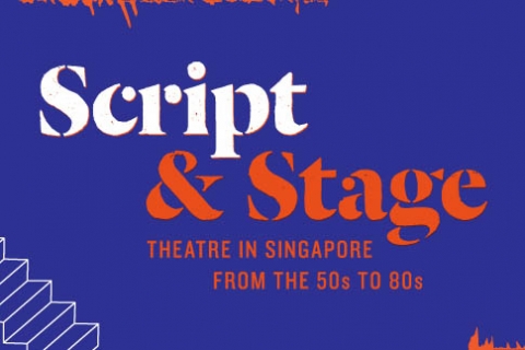 Script & Stage: Theatre in Singapore from the 50s to 80s