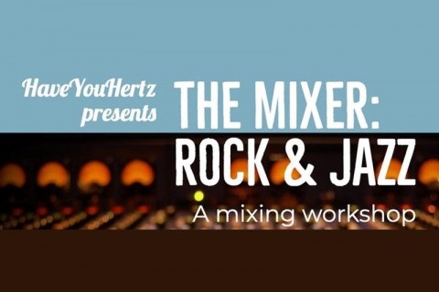 The Mixer: Rock and Jazz - a Mixing Workshop by HaveYouHertz