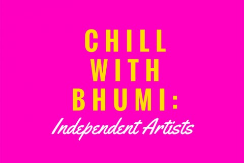 Chill with Bhumi: Independent Artists
