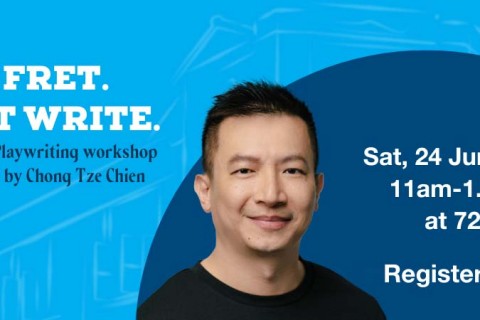 Don't fret. Just write. Playwriting Workshop by Chong Tze Chien
