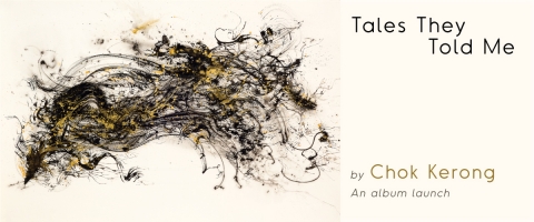 Tales They Told Me – An Album Launch by Chok Kerong