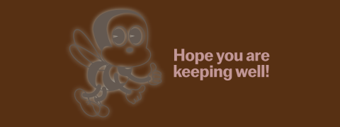 HOPE YOU ARE KEEPING WELL!