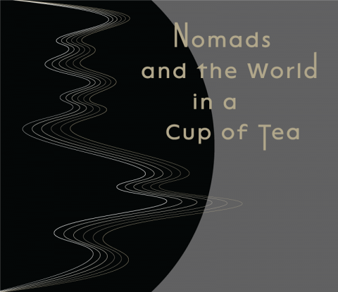 Nomads and the World in a Cup of Tea