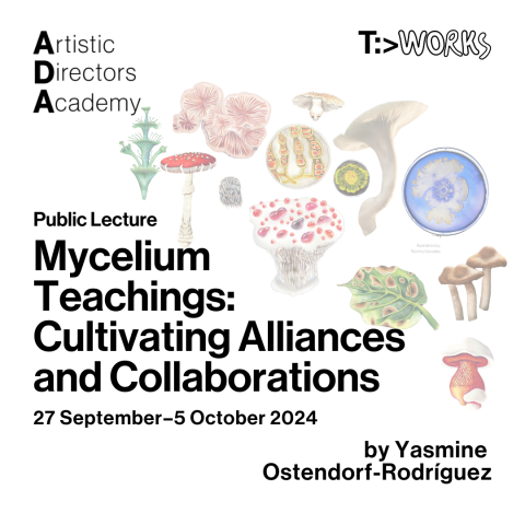 Artistic Directors Academy (ADA) Public Lecture: Mycelium Teachings: Cultivating Alliances and Collaborations 