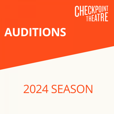 Auditions for Checkpoint Theatre’s 2024 Season 
