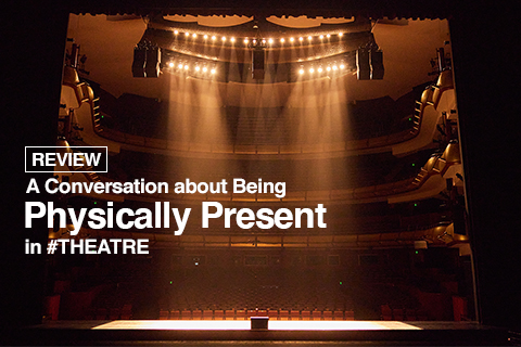 [Review] A Conversation about Being Physically Present in #THEATRE