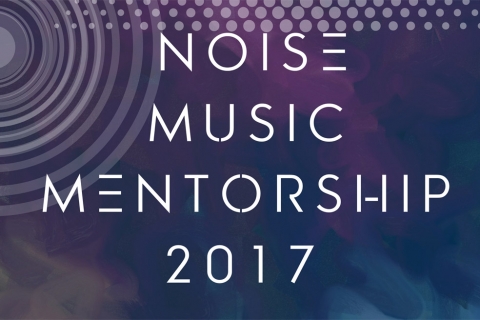 Noise Music Mentorship 2017 - Open Call